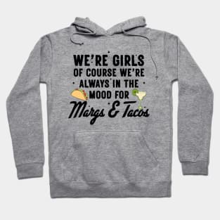 We're Girls Of Course We're Always In The Mood For Margs And Tacos Hoodie